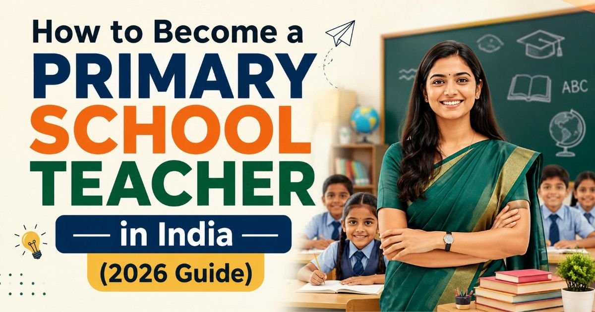 How to Become a Primary School Teacher in India (2026 Guide)